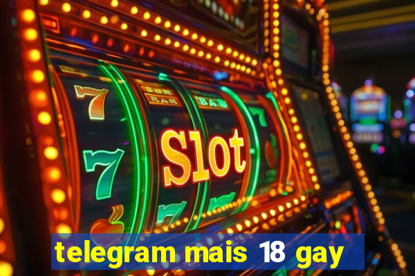 telegram mais 18 gay